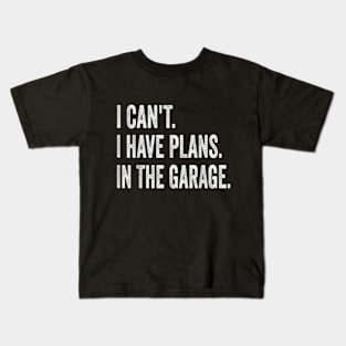 I Can't I Have Plans In The Garage Funny Car Mechanic Kids T-Shirt